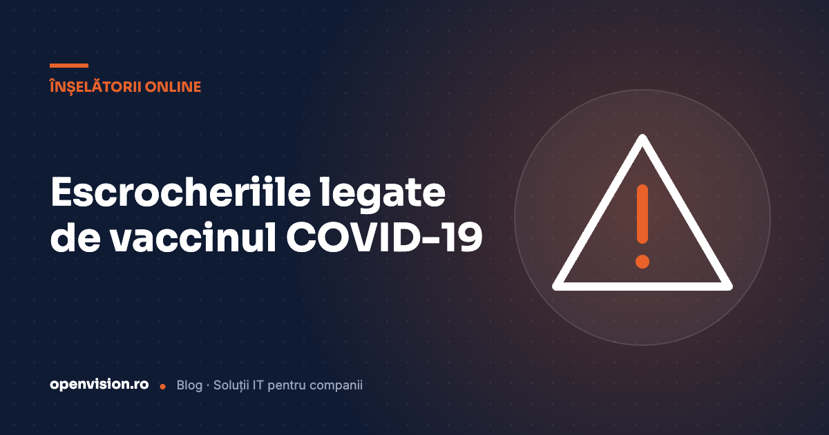 Feriți-vă de escrocheriile referitoare la vaccinul COVID-19 și de dezinformare